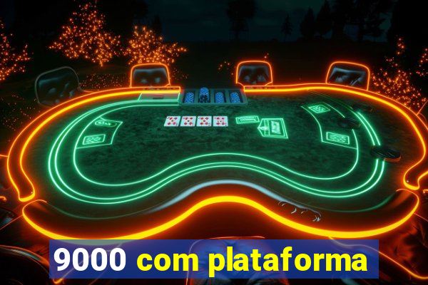 9000 com plataforma